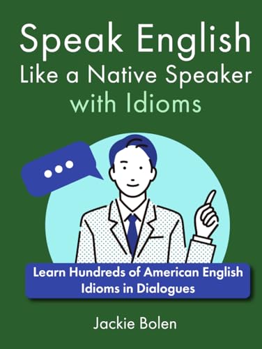 Speak English Like a Native Speaker with Idioms: Learn Hundreds of American English Idioms in Dialogues (A+ English for Intermediate) von Independently published